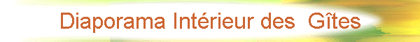 Diaporama Int�rieur des  G�tes
